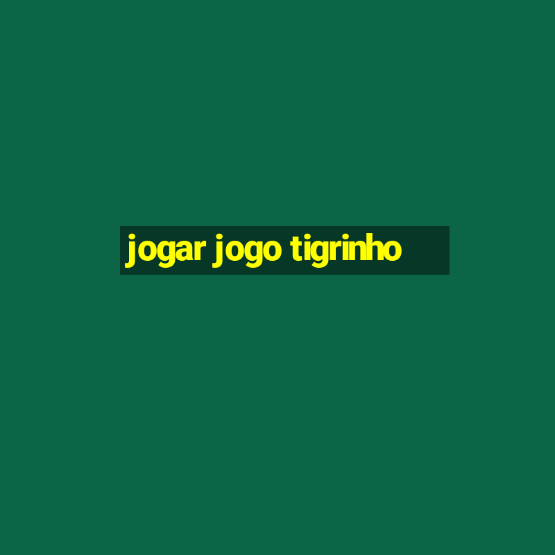 jogar jogo tigrinho