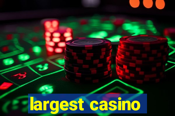 largest casino