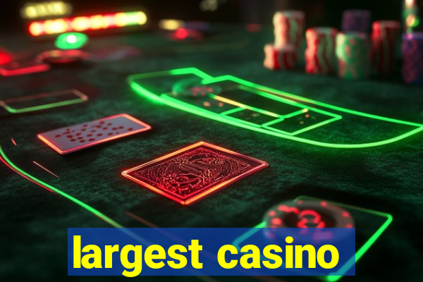 largest casino