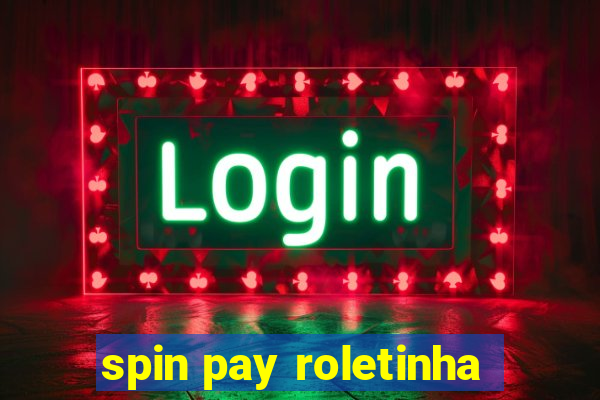 spin pay roletinha