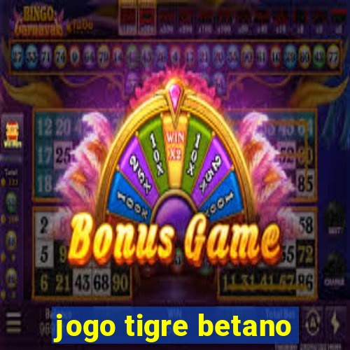 jogo tigre betano