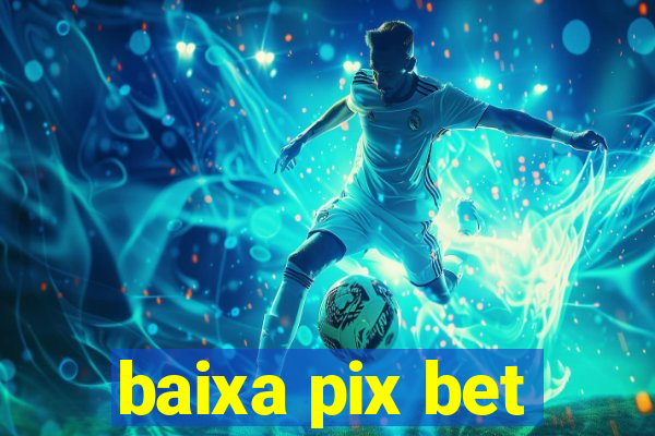 baixa pix bet