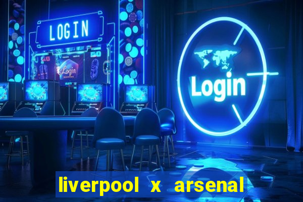 liverpool x arsenal onde assistir