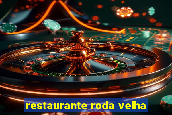 restaurante roda velha