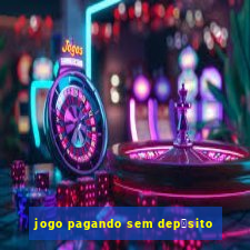 jogo pagando sem dep贸sito