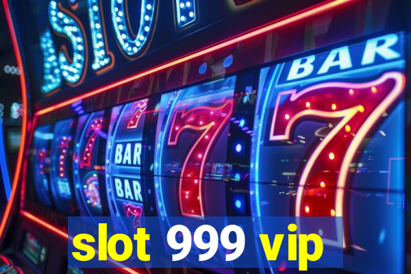 slot 999 vip