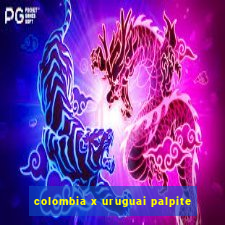 colombia x uruguai palpite