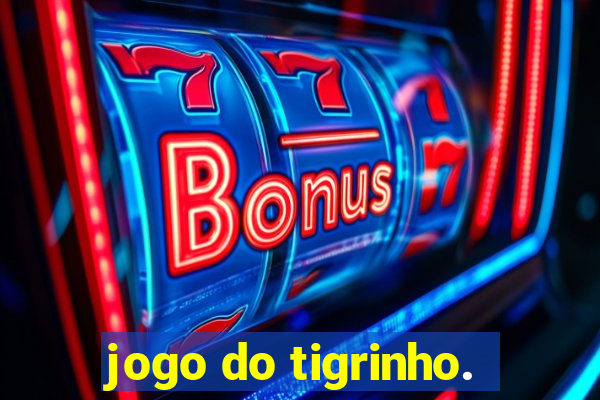 jogo do tigrinho.