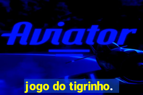 jogo do tigrinho.