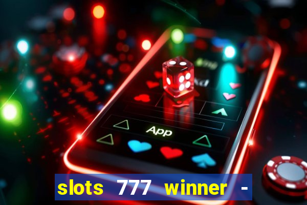 slots 777 winner - casino game