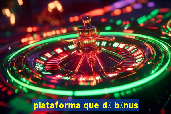 plataforma que d谩 b么nus