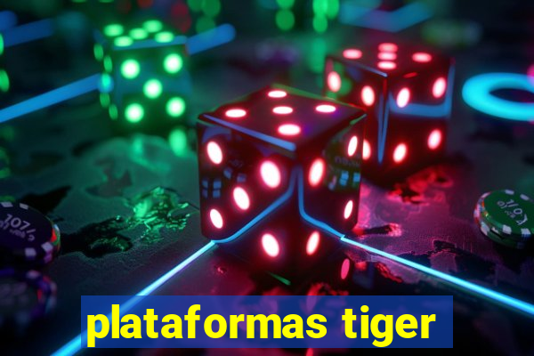 plataformas tiger