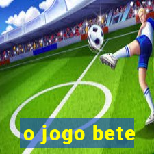 o jogo bete