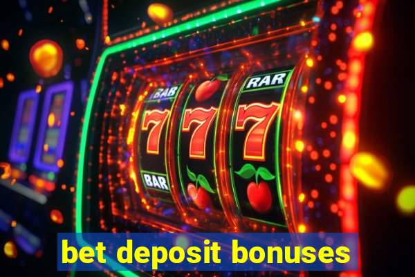 bet deposit bonuses