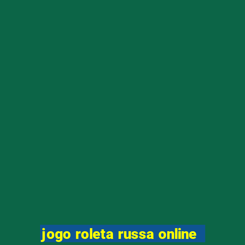 jogo roleta russa online