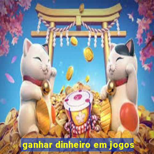 ganhar dinheiro em jogos