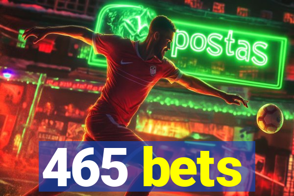 465 bets