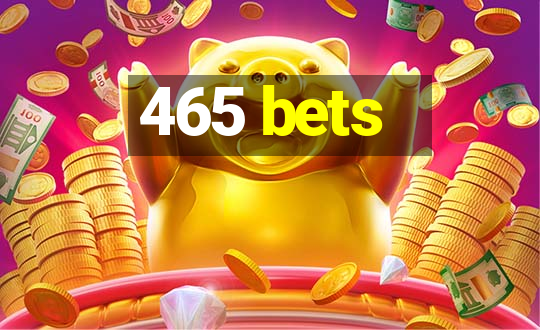 465 bets