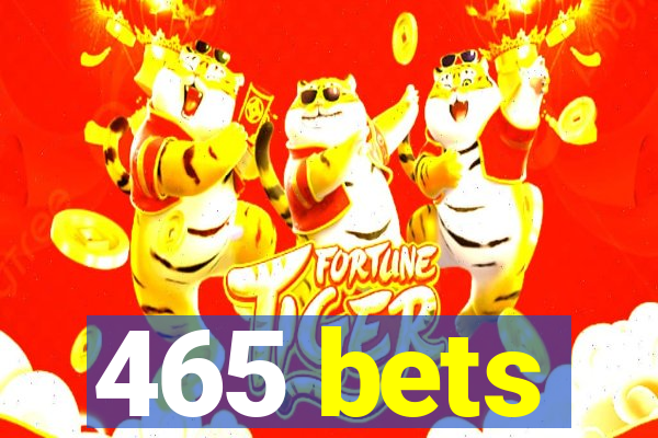 465 bets