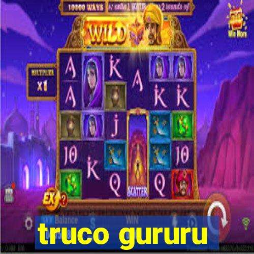 truco gururu