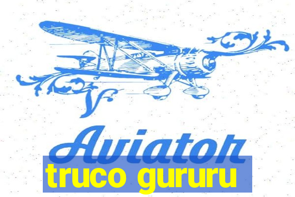 truco gururu