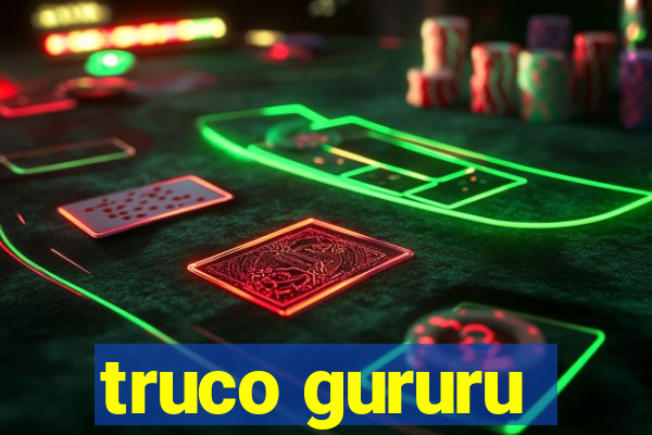 truco gururu