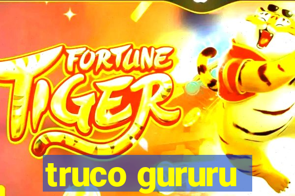 truco gururu