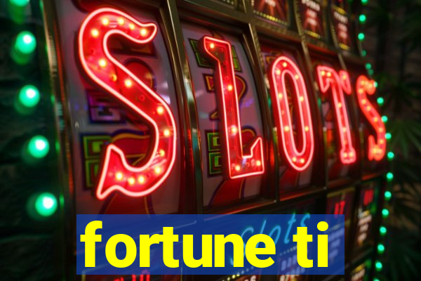 fortune ti