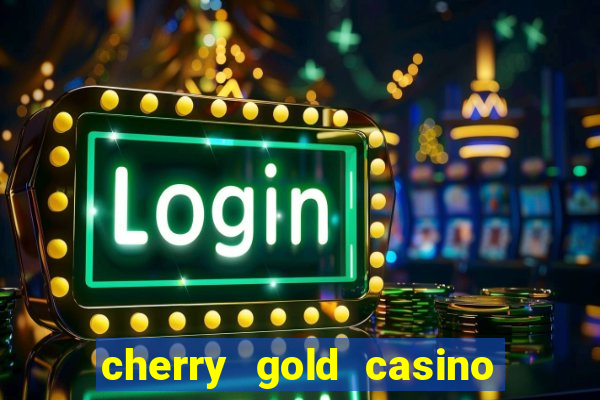 cherry gold casino $100 free 2022