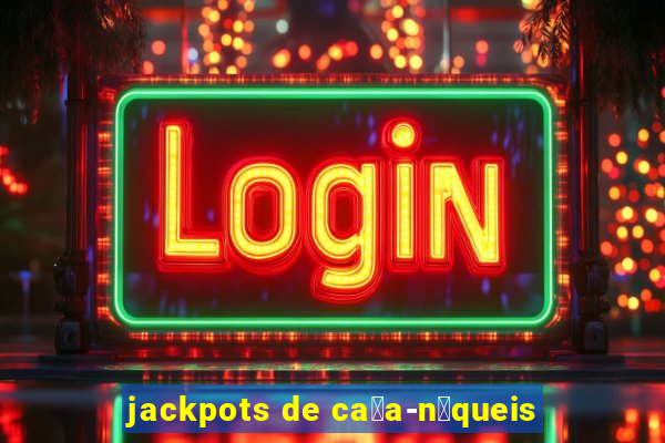 jackpots de ca莽a-n铆queis