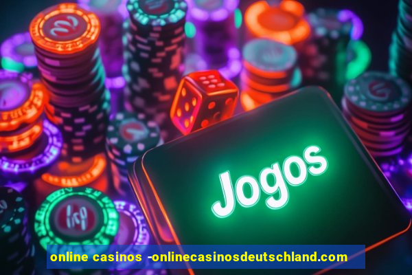 online casinos -onlinecasinosdeutschland.com