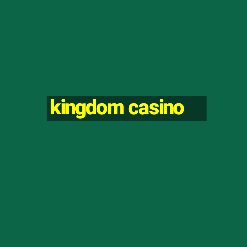 kingdom casino