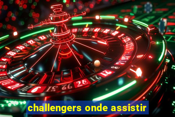 challengers onde assistir