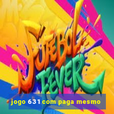 jogo 631 com paga mesmo