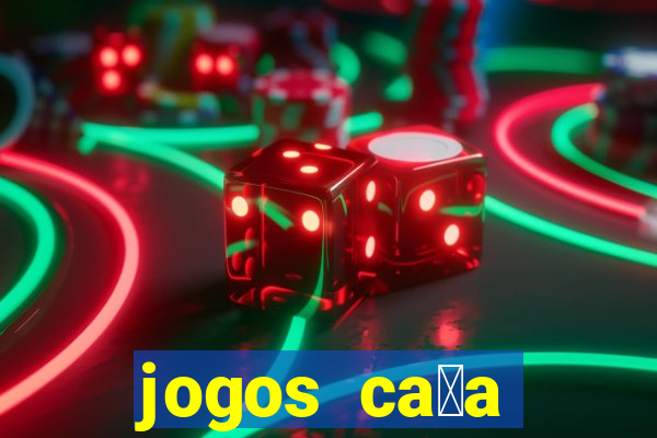 jogos ca莽a n铆queis gr谩tis para baixar