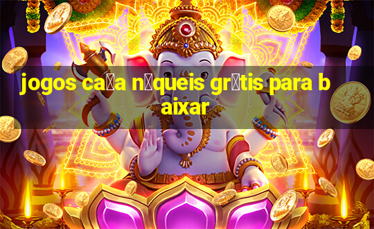 jogos ca莽a n铆queis gr谩tis para baixar