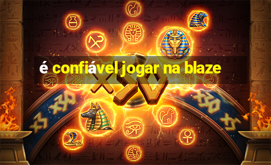 é confiável jogar na blaze