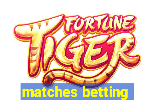 matches betting