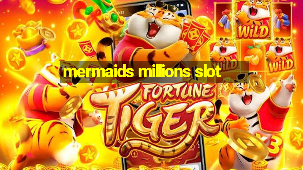 mermaids millions slot