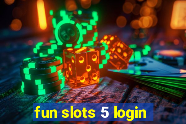 fun slots 5 login