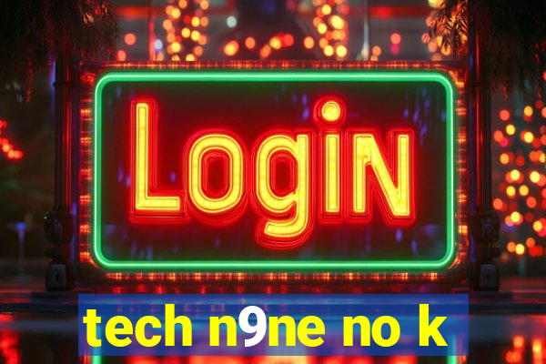 tech n9ne no k