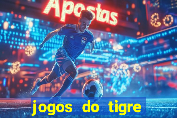 jogos do tigre para ganhar dinheiro