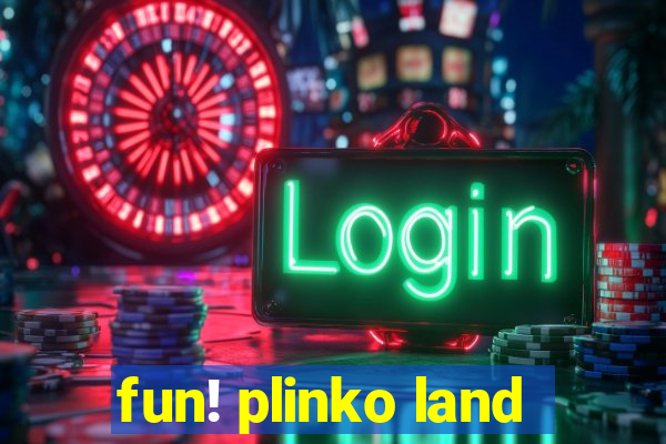 fun! plinko land