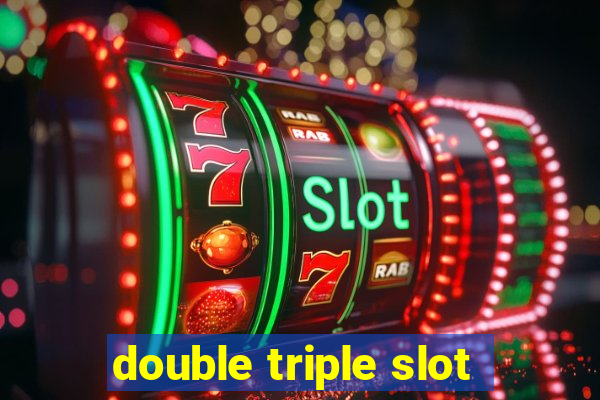 double triple slot