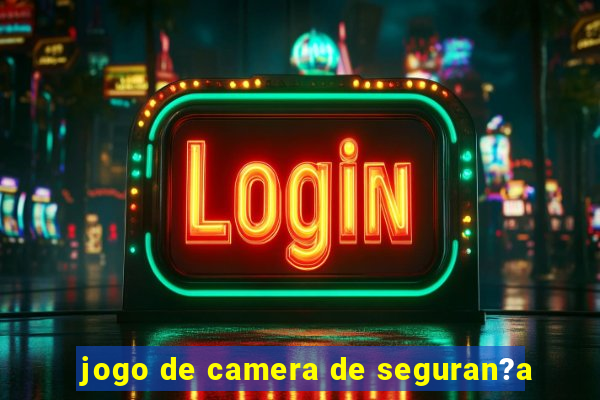 jogo de camera de seguran?a