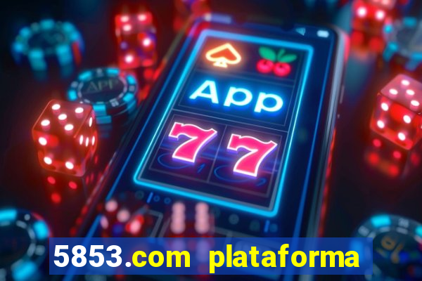 5853.com plataforma de jogos