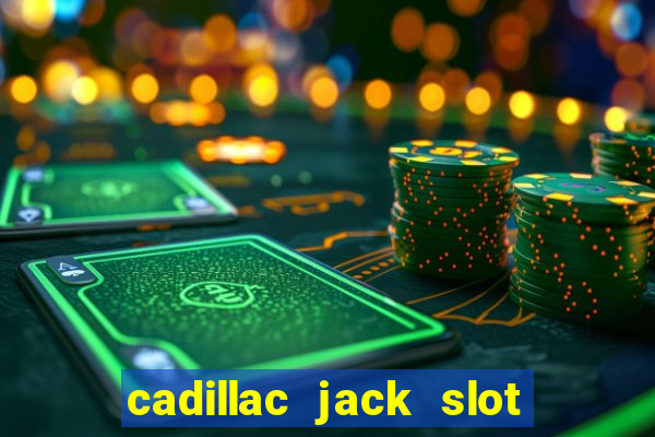 cadillac jack slot machines online