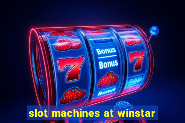 slot machines at winstar