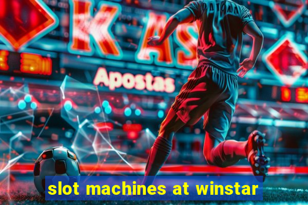 slot machines at winstar