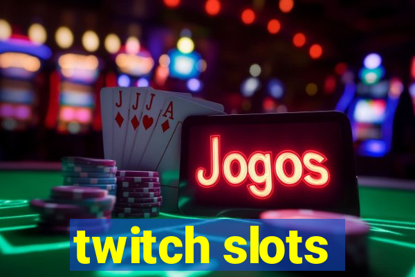 twitch slots